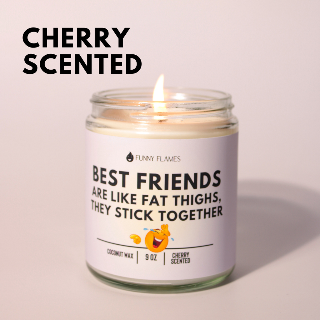 Best Friends Are Like Fat Thighs...