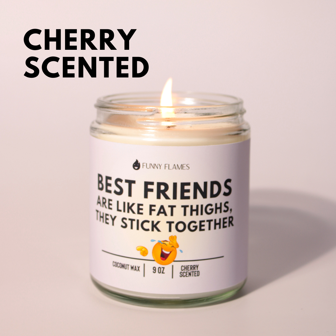 Best Friends Are Like Fat Thighs...