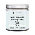 When In Doubt Just Pull Out