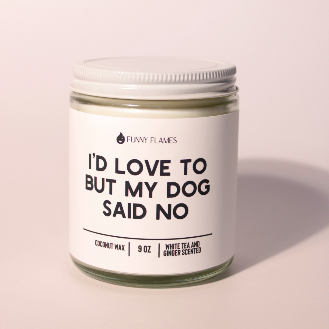 I'd Love To But My Dog Said No