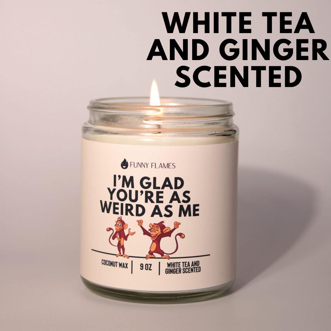 I’m Glad You’re As Weird As Me