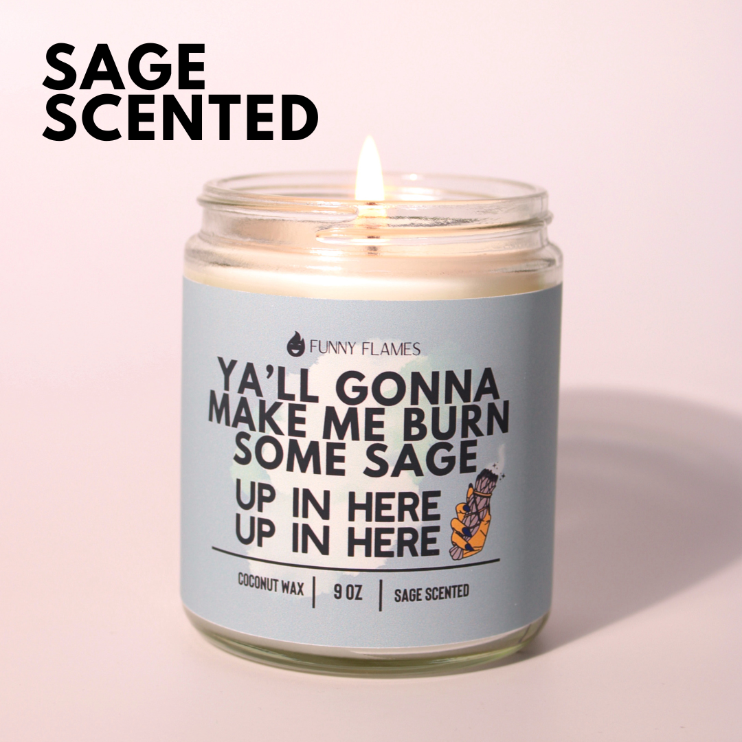 Ya'll Gonna Make Me Burn Some Sage, Up In Here, Up In Here