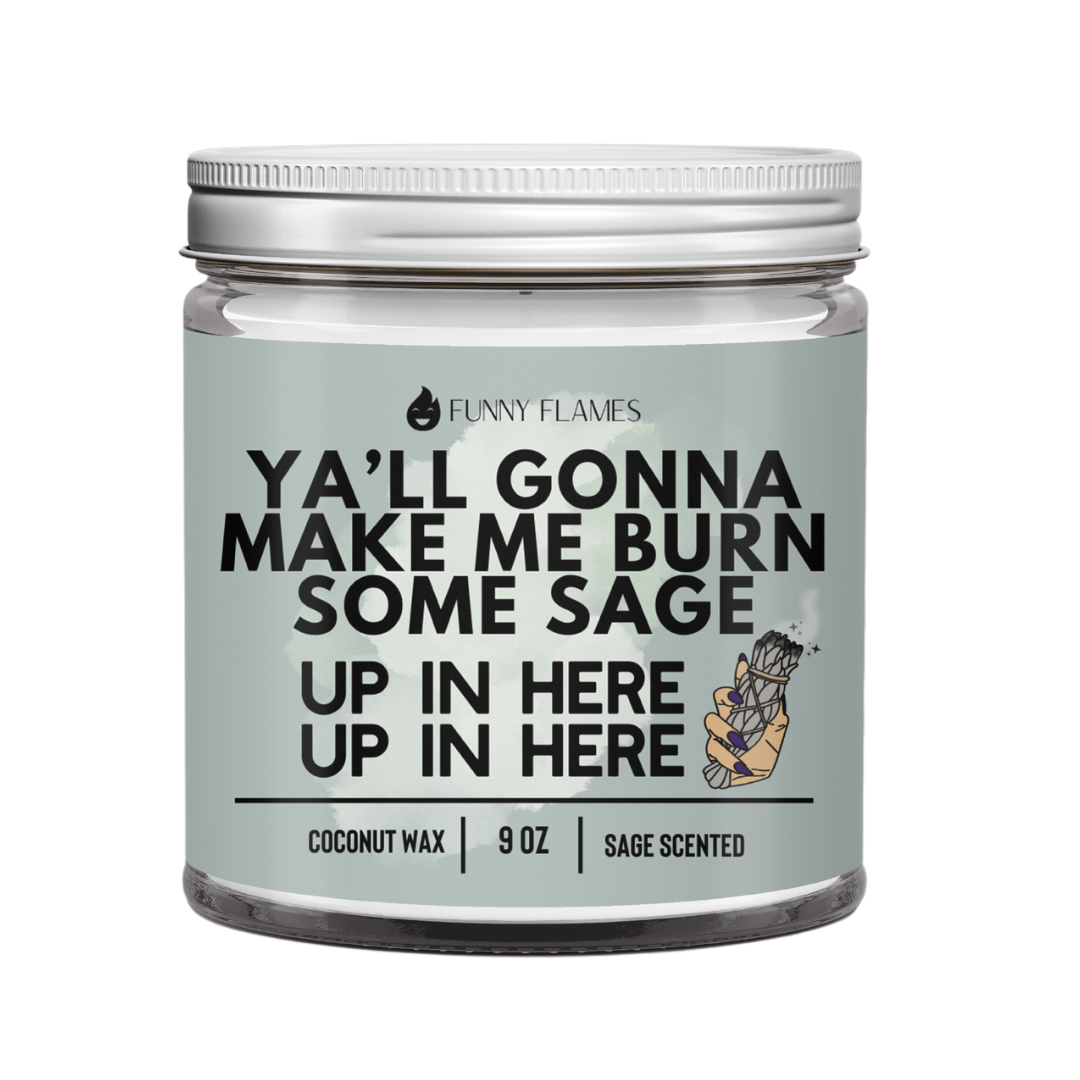 Ya'll Gonna Make Me Burn Some Sage, Up In Here, Up In Here