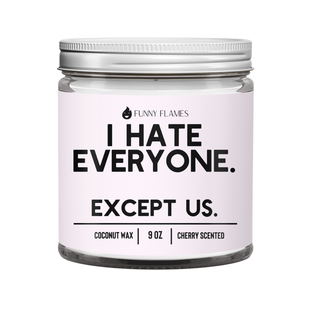 I Hate Everyone. Except Us.